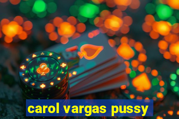 carol vargas pussy